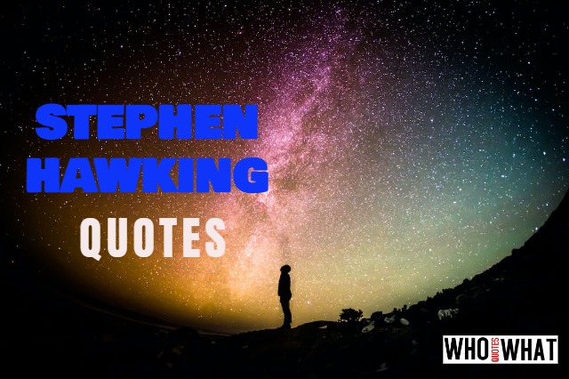 QUOTES OF STEPHEN HAWKING