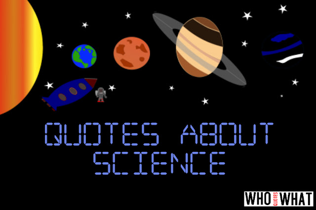 SOME QUOTES ABOUT SCIENCE