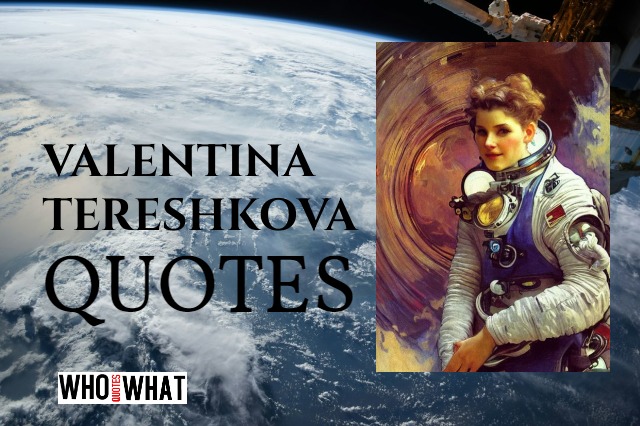 QUOTES OF VALENTINA TERESHKOVA