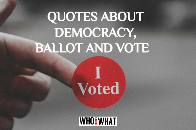 QUOTES ABOUT DEMOCRACY, BALLOT AND VOTE
