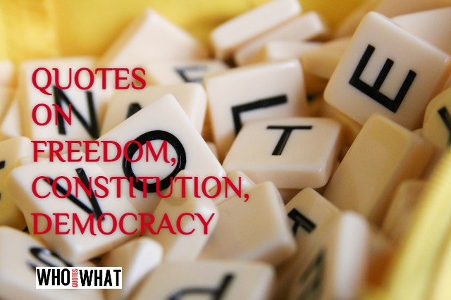 QUOTES ON FREEDOM, CONSTITUTION, DEMOCRACY