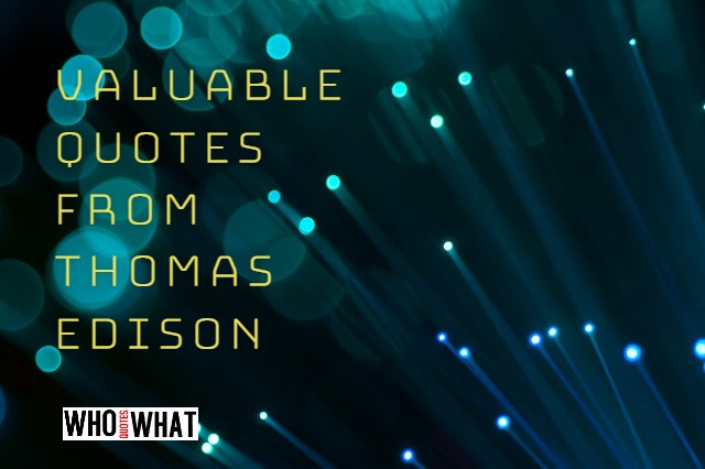  VALUABLE QUOTES FROM THOMAS EDISON