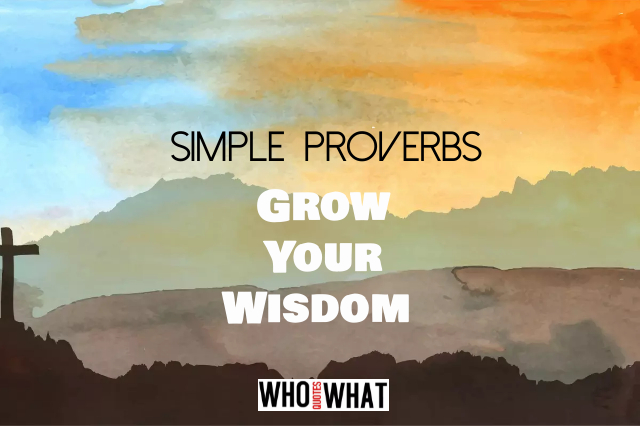SIMPLE  PROVERBS TO GROW YOUR WISDOM