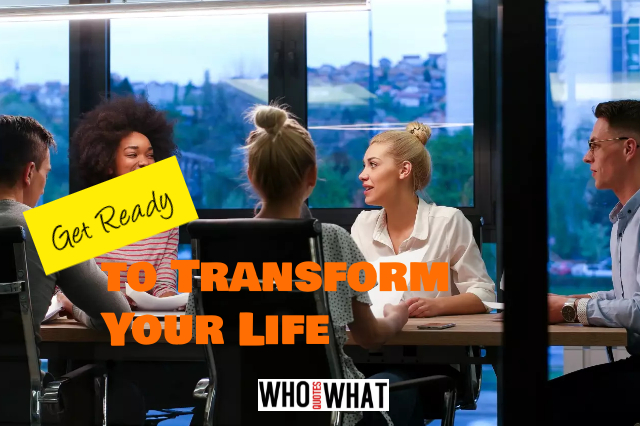 GET READY TO TRANSFORM YOUR LIFE